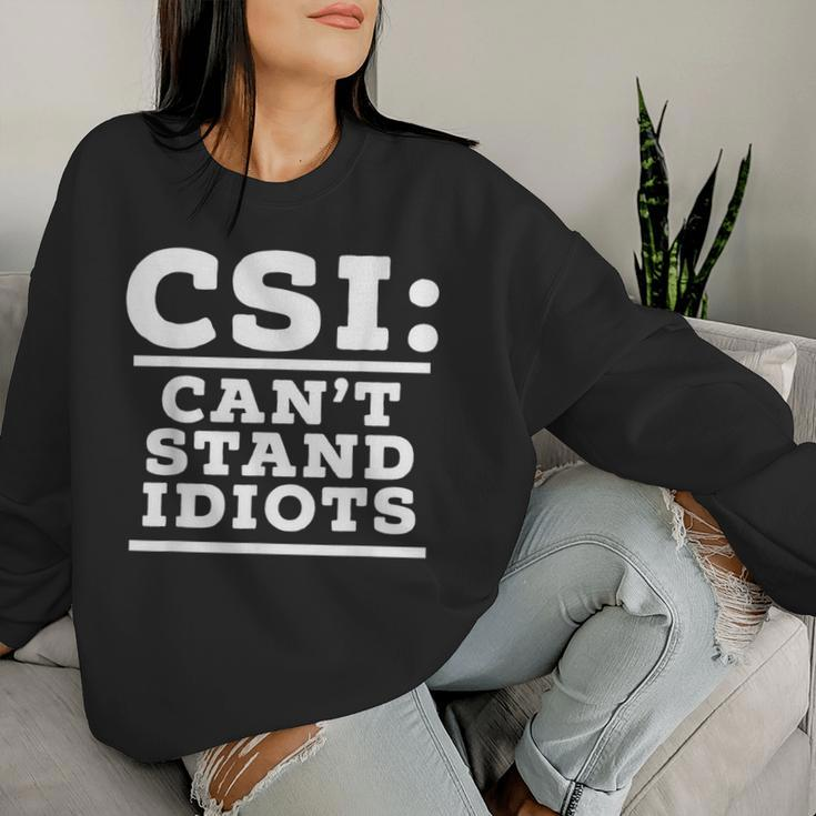 Csi Can’T Stand Idiots Sarcastic Dad Joke Dad Humor Women Sweatshirt Gifts for Her