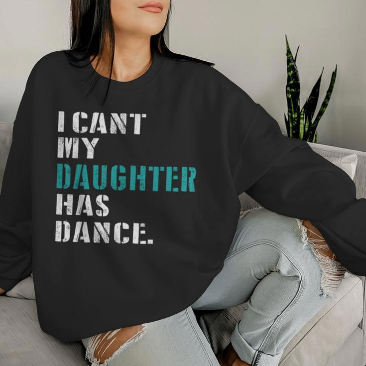 Dad Dance Quote I Can't My Daughter Has Dance Dancing Father Women Sweatshirt Gifts for Her