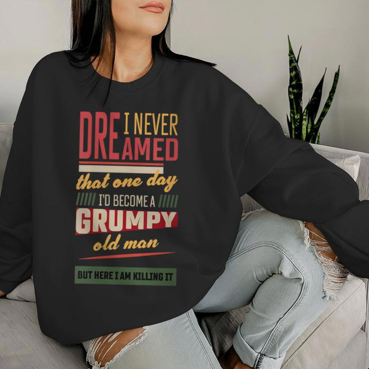 Never Dreamed That I'd Become A Grumpy Old Man Vintage Women Sweatshirt Gifts for Her