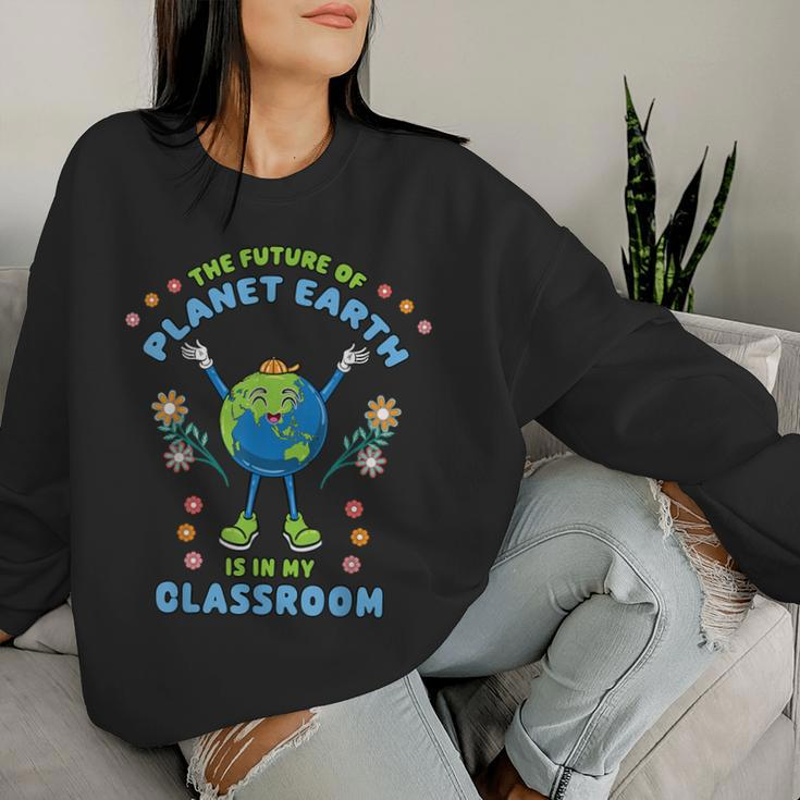 Earth Day Teacher The Future Of Earth Is In My Classroom Women Sweatshirt Gifts for Her