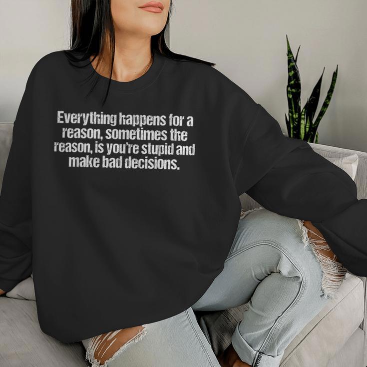 Everything Happens For A Reason Sarcastic Humor Women Sweatshirt Gifts for Her