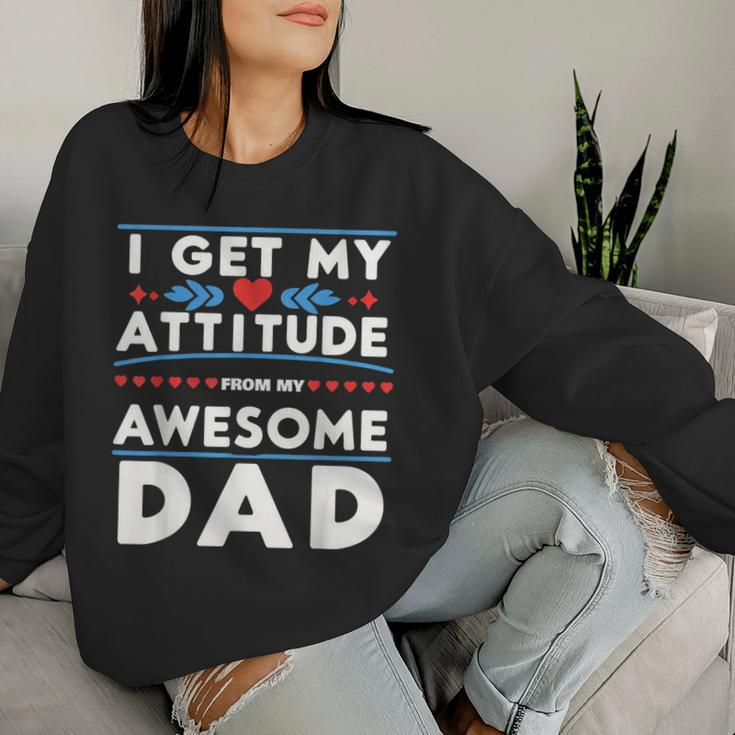 Father's Day Present I Get My Attitude From My Daddy Women Sweatshirt Gifts for Her