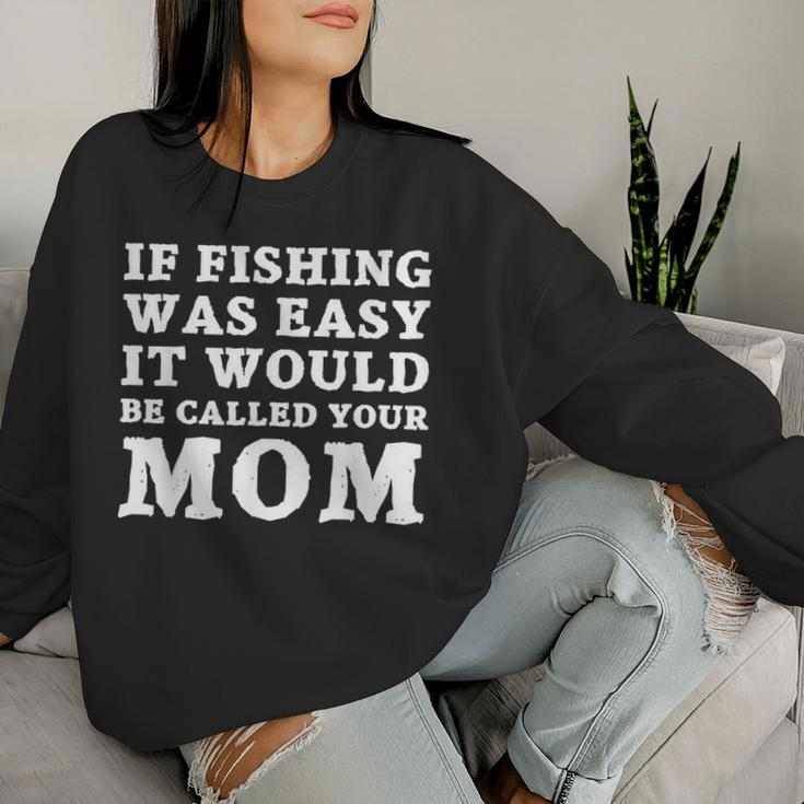 If Fishing Was Easy It Would Be Called Your Mom Fish Women Sweatshirt Gifts for Her