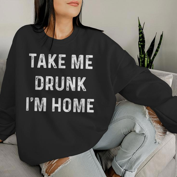 Take Me Drunk I'm Home Quote Women Sweatshirt Gifts for Her