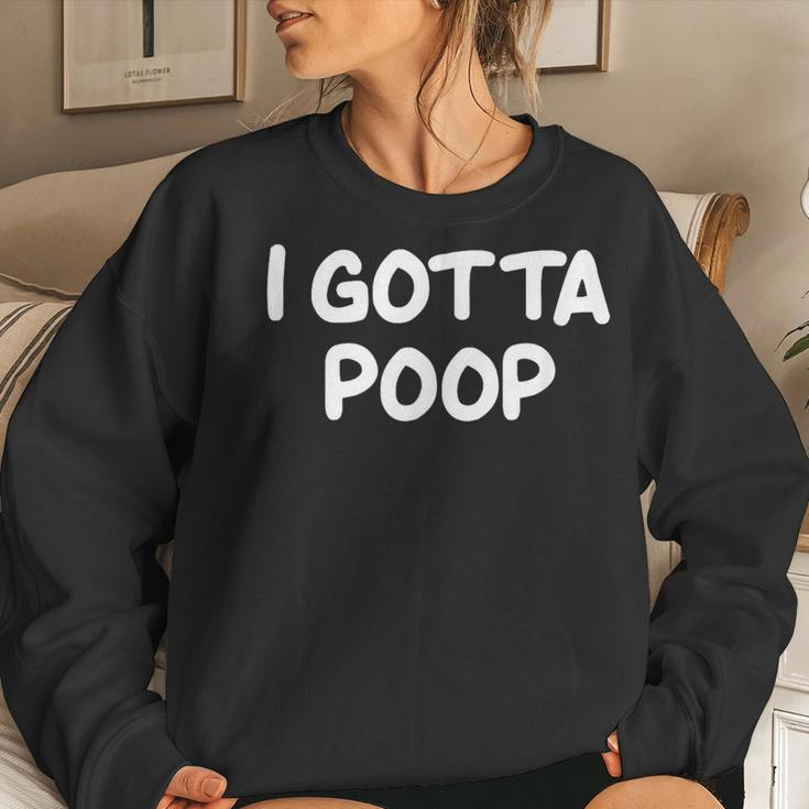 I Gotta Poop Joke Sarcastic Family Women Sweatshirt Gifts for Her