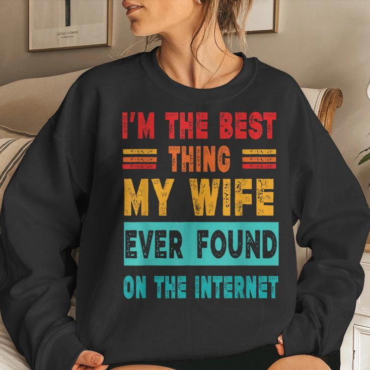 I'm The Best Thing My Wife Ever Found On Internet Women Sweatshirt Gifts for Her