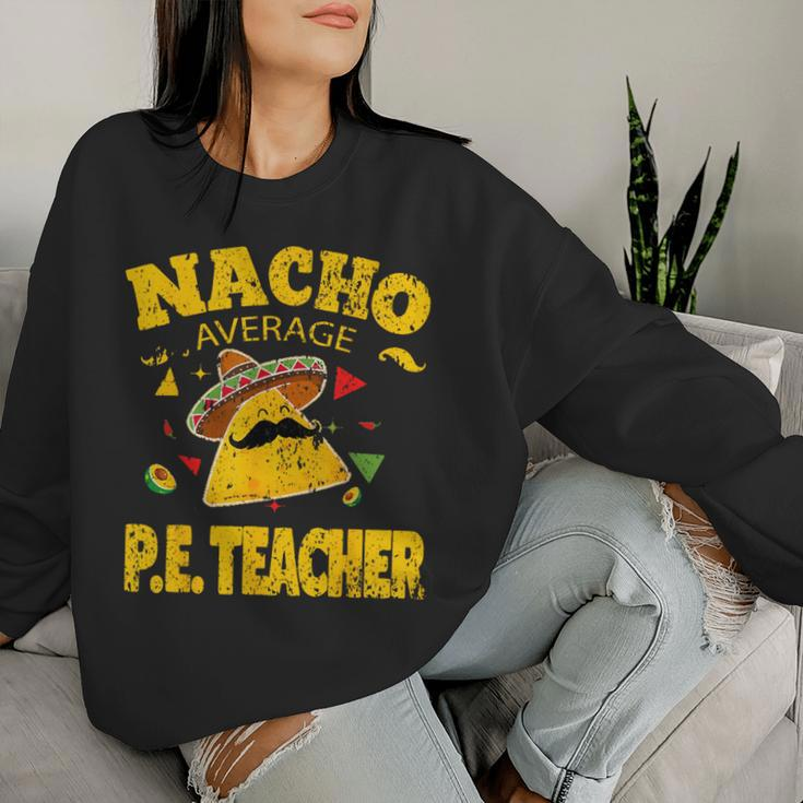 Nacho Average Pe Teacher Cinco De Mayo Mexican Fiesta Women Sweatshirt Gifts for Her