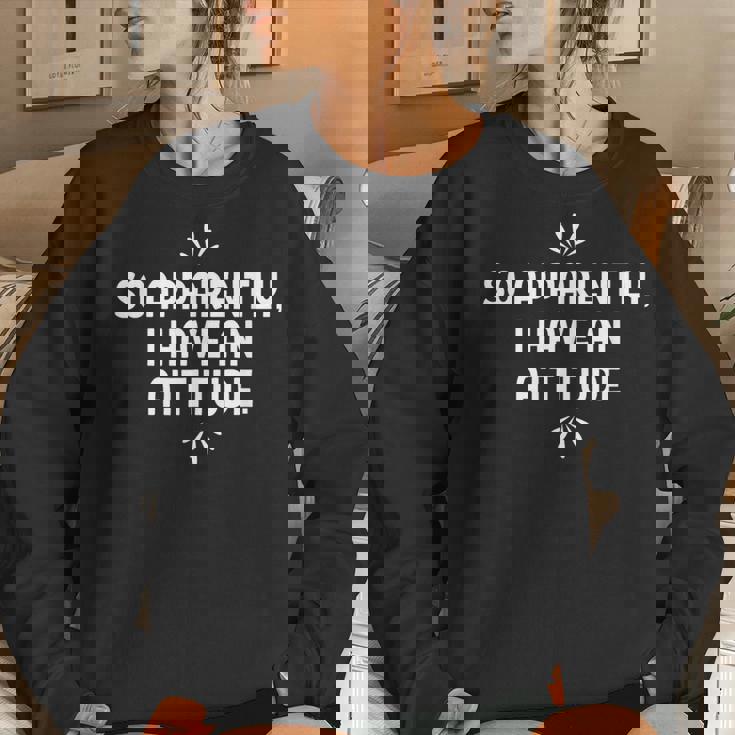 So Apparently I Have An Attitude Sarcastic Women Sweatshirt Gifts for Her