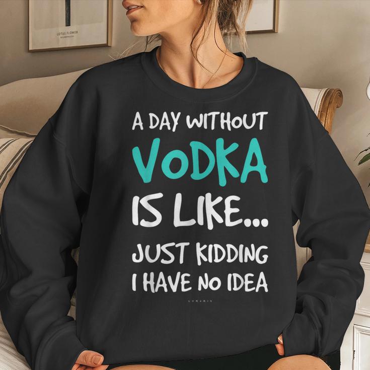 Vodka A Day Without VodkaWomen Sweatshirt Gifts for Her