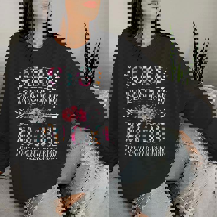 Gigi Because I'm Way Too Cool To Be Called Grandma Flowers Women Sweatshirt Gifts for Her