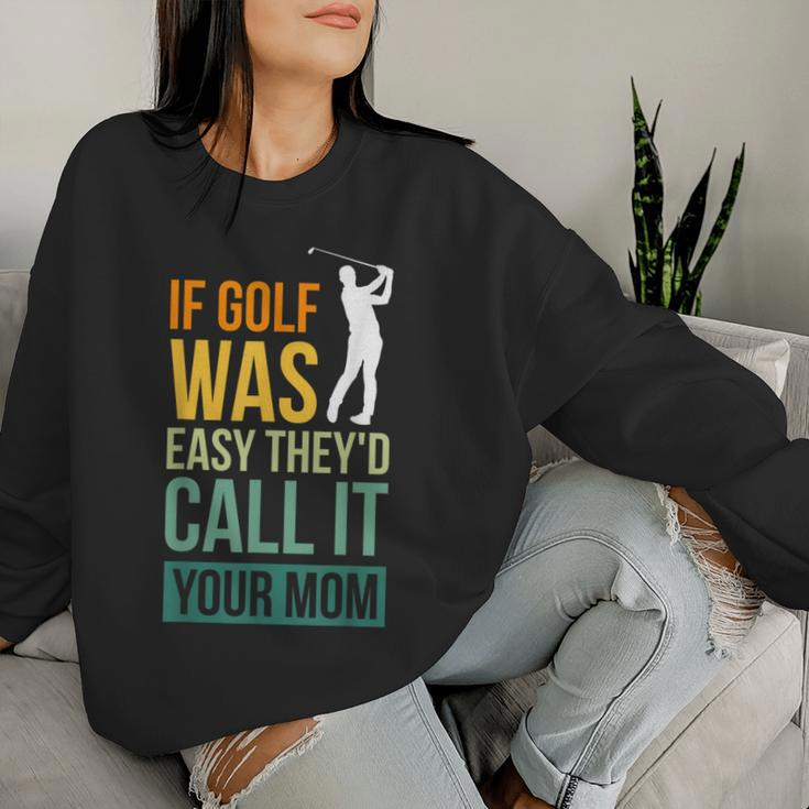 If Golf Was Easy They'd Call It Your Mom Sport Mother Adult Women Sweatshirt Gifts for Her