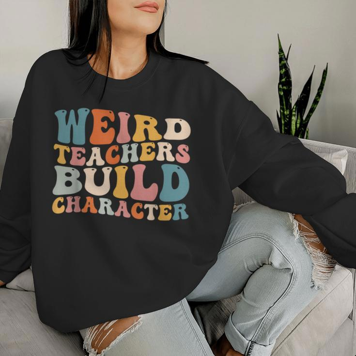 Groovy Teacher Sayings Quote Weird Teachers Build Character Women Sweatshirt Gifts for Her