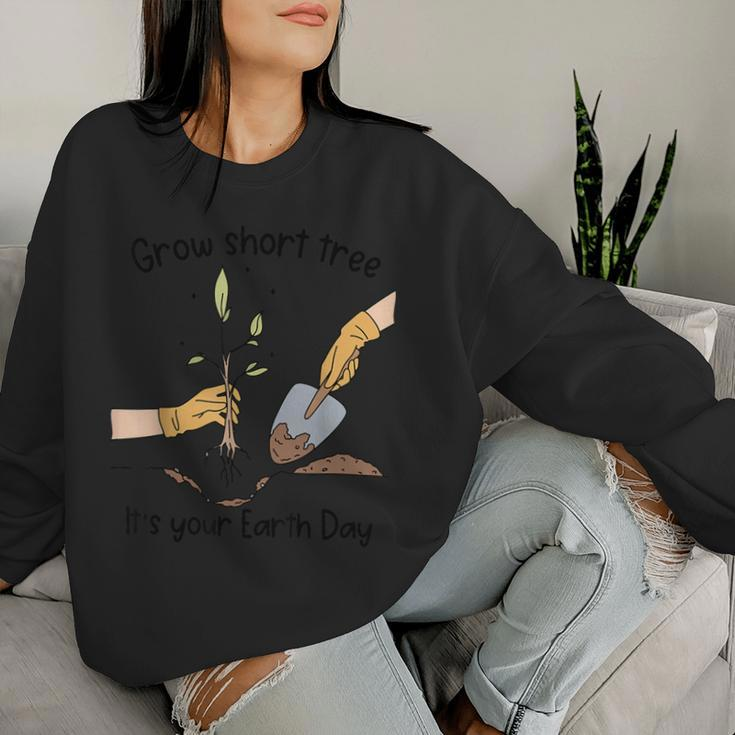 Grow Short Tree Its Your Mother Earth Day Trees Planting Women Sweatshirt Gifts for Her