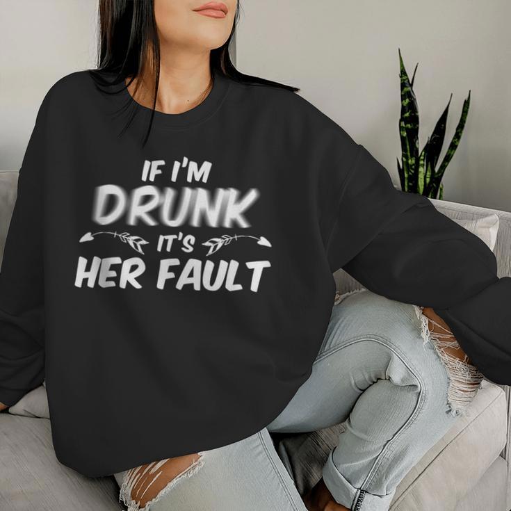 If I'm Drunk Its Her Fault Drinking Women Sweatshirt Gifts for Her