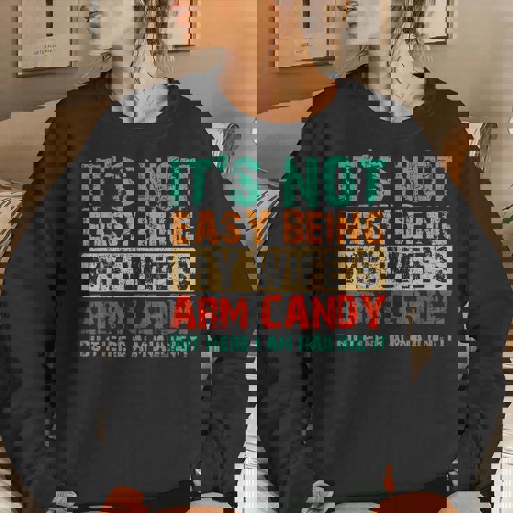 It's Not Easy Being My Wife's Arm Candy But Here I Am Women Sweatshirt Gifts for Her