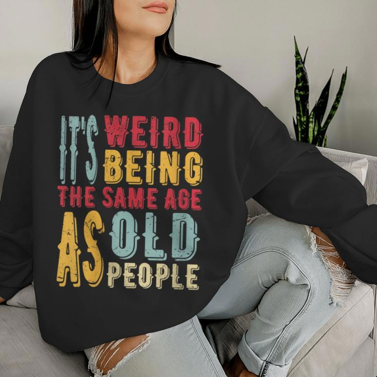 It's Weird Being The Same Age As Old People Vintage Women Sweatshirt Gifts for Her