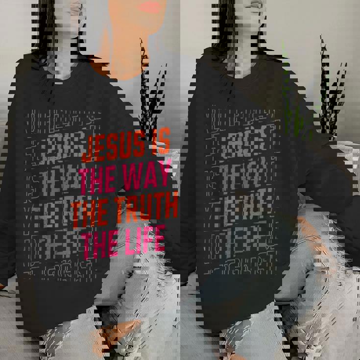 Jesus Christ Way Truth Life Family Christian Faith Women Sweatshirt Gifts for Her