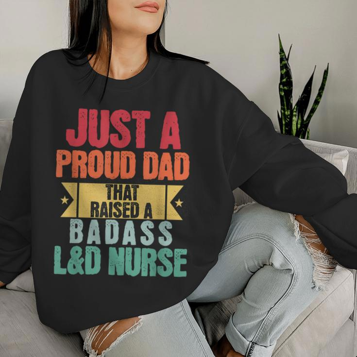 Just A Proud Dad That Raised A Badass L&D Nurse Fathers Day Women Sweatshirt Gifts for Her