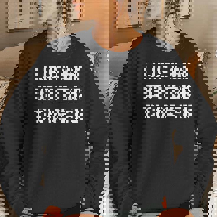 I Just Want Both Teams To Have Fun For Game Day Women Sweatshirt Gifts for Her