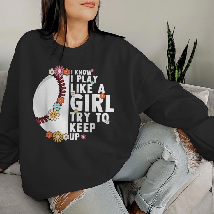 I Know I Play Like A Girl Try To Keep Up Baseball Girl Women Women Sweatshirt Gifts for Her