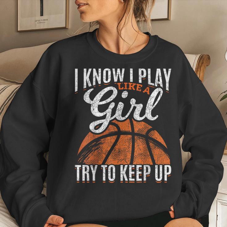 I Know I Play Like A Girl Try To Keep Up Basketball Women Sweatshirt Gifts for Her