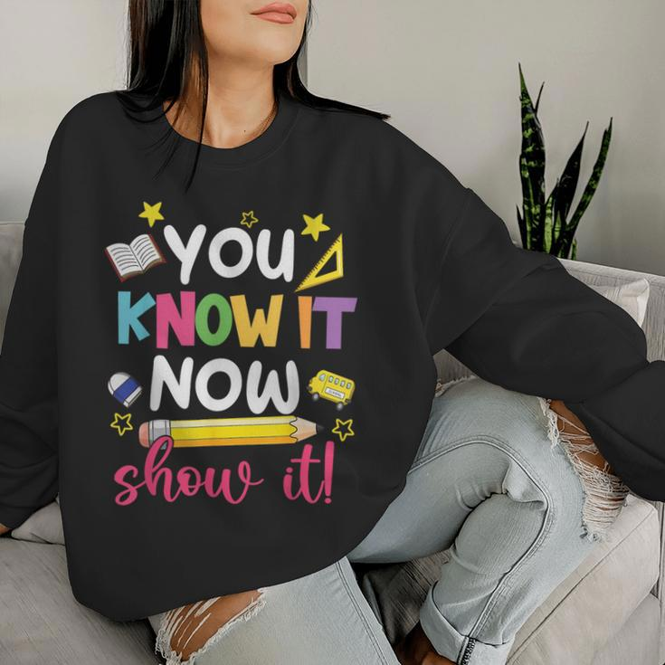 You Know It Now Show It Teacher Student Testing Day Women Sweatshirt Gifts for Her