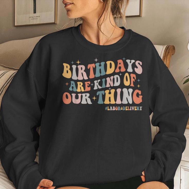 Labor And Delivery L&D Nurse Birthdays Are Kind Of Our Thing Women Sweatshirt Gifts for Her