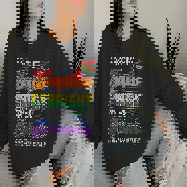 Lgbt Gay Pride Month I Like My Tequila Straight But Friends Women Sweatshirt Gifts for Her