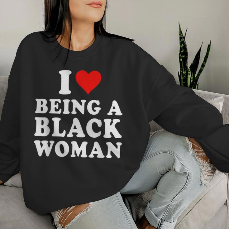 I Love Being A Black Woman Black History Month Women Women Sweatshirt Gifts for Her