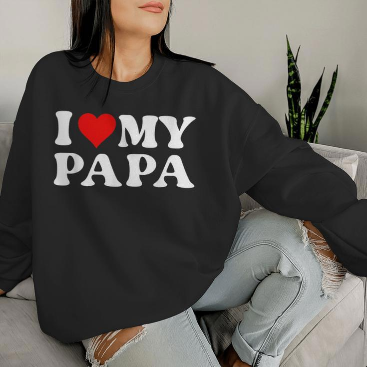 I Love My Dad I Love My Papa For Daughter And Son Women Sweatshirt Gifts for Her