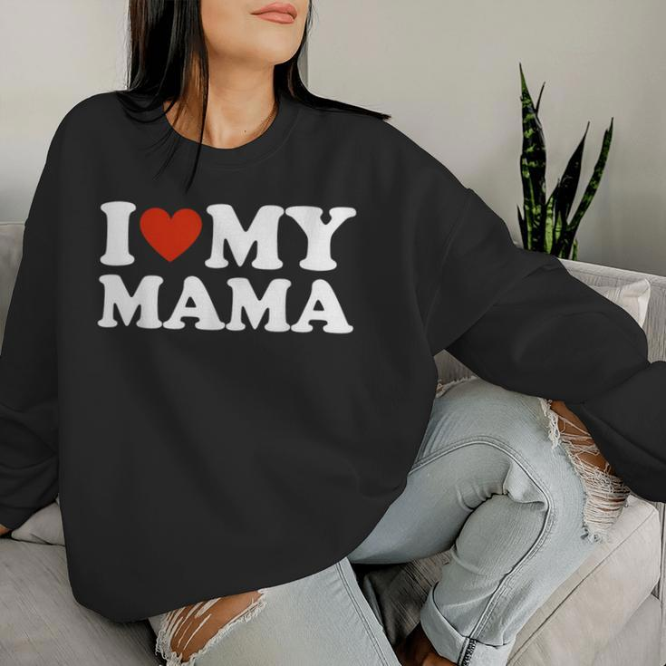 I Love My Mom I Love My Mama Women Sweatshirt Gifts for Her