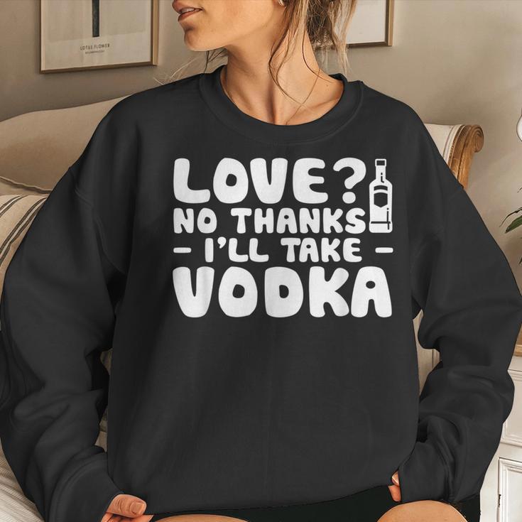 Love No Thanks Ill Take Vodka Liquor Shots Drinking Women Sweatshirt Gifts for Her