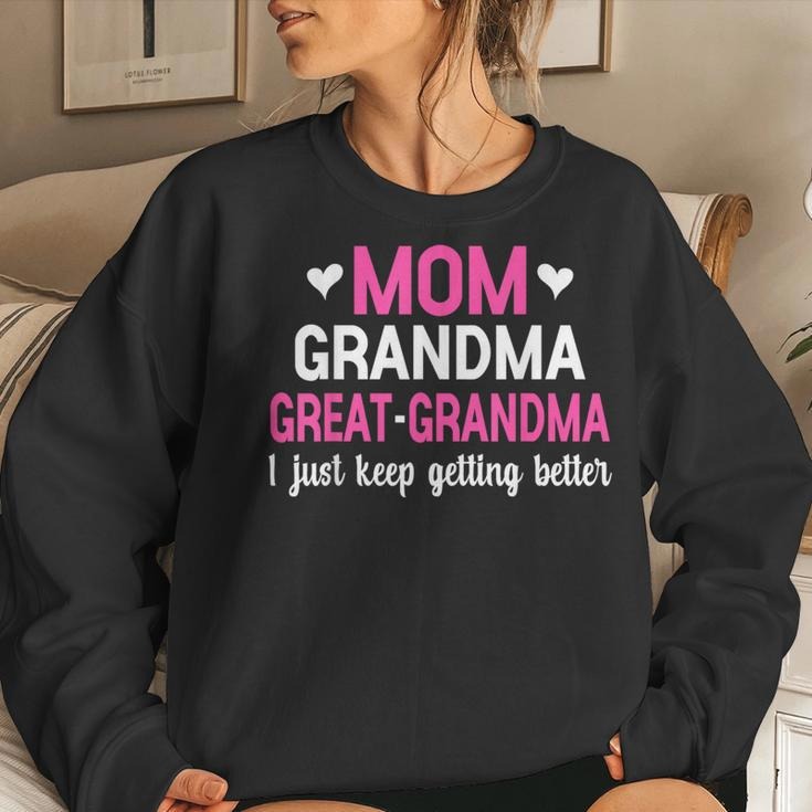 Mom Grandma Great Grandma I Just Keep Getting Better Mother Women Sweatshirt Gifts for Her