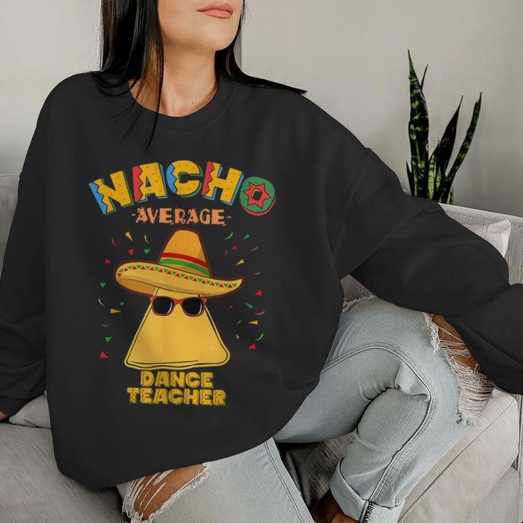 Nacho Average Dance Teacher Instructor Cinco De Mayo Women Sweatshirt Gifts for Her