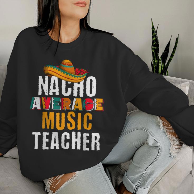 Nacho Average Music Teacher Cinco De Mayo Mexican Women Sweatshirt Gifts for Her