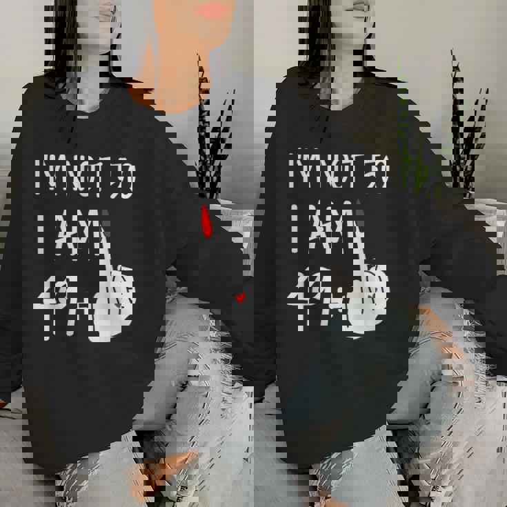 Im Not 50 I Am 49 Plus 1 Middle Finger Women Sweatshirt Gifts for Her