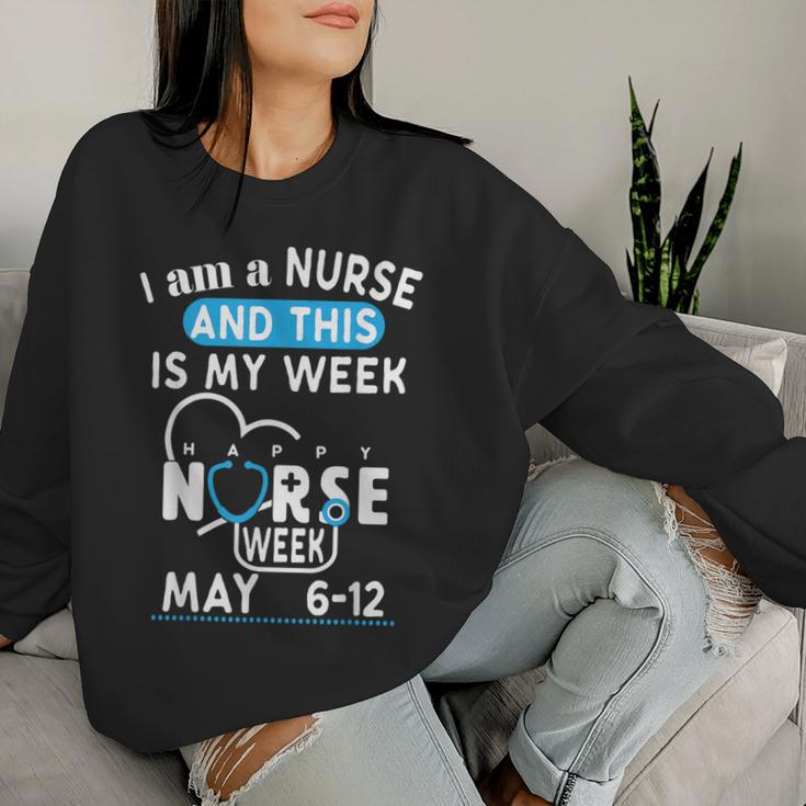 I Am A Nurse This Is My Week Happy Nurse Week May 2024 Women Sweatshirt Gifts for Her