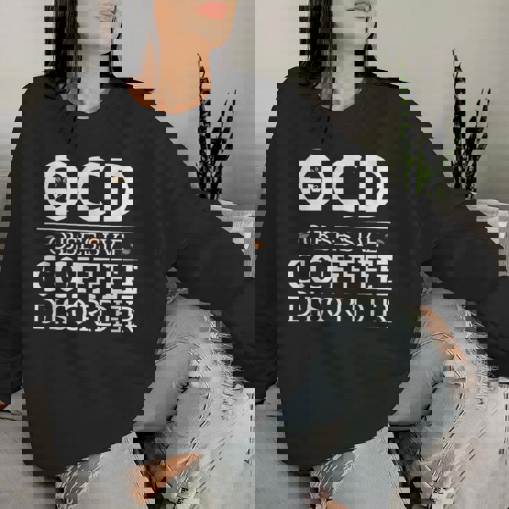 Ocd Obsessive Coffee Disorder Coffee Lovers Women Sweatshirt Gifts for Her