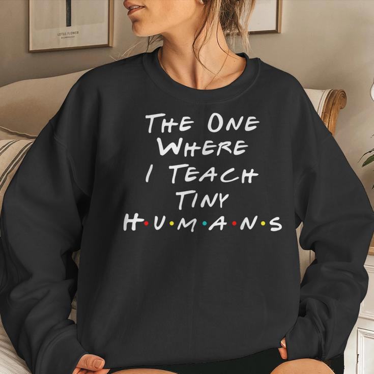 The One Where I Teach The Tiny Humans Kindergarten Teacher Women Sweatshirt Gifts for Her