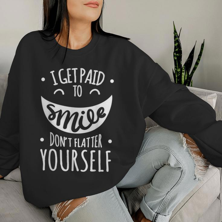 I Get Paid To Smile Don't Flatter Yourself Sarcastic Ironic Women Sweatshirt Gifts for Her