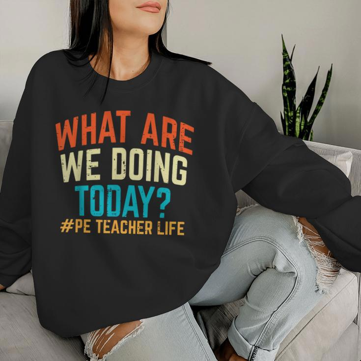 Pe Teacher Life What Are We Doing Today Women Women Sweatshirt Gifts for Her