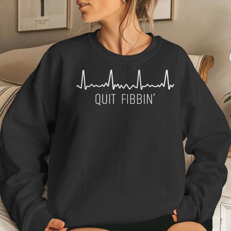 Quit Fibbing Atrial Fibrillation Nurse Quit Fibbin Women Sweatshirt Gifts for Her