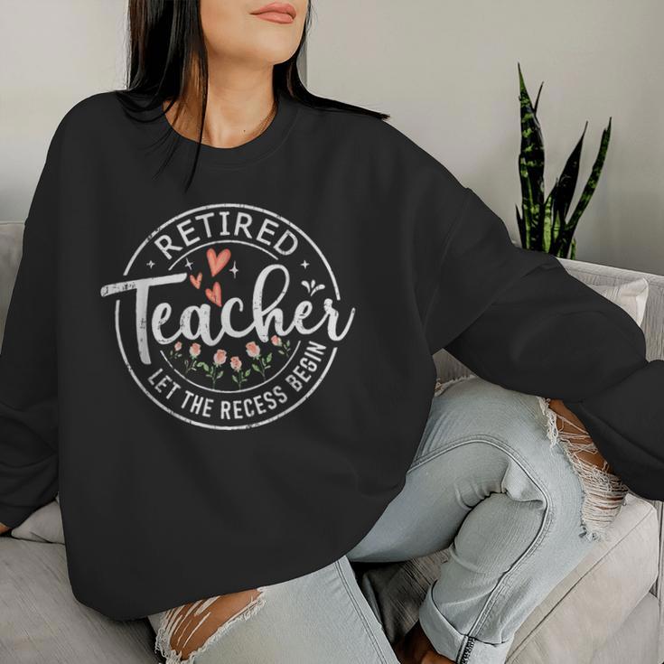 Retired Teacher Let The Recess Begin Retirement Flower Women Sweatshirt Gifts for Her