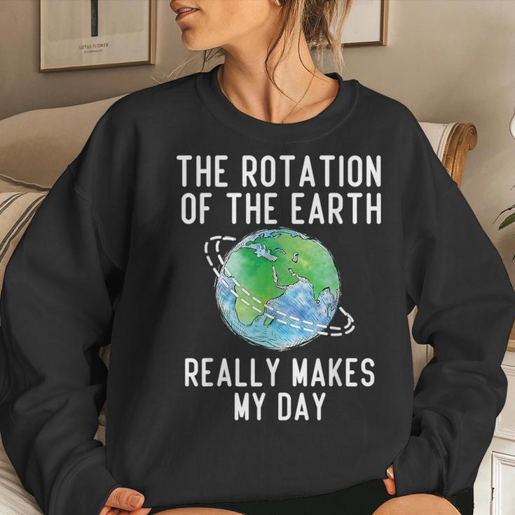 Rotation Of The Earth Makes My Day Science Teacher Earth Day Women Sweatshirt Gifts for Her
