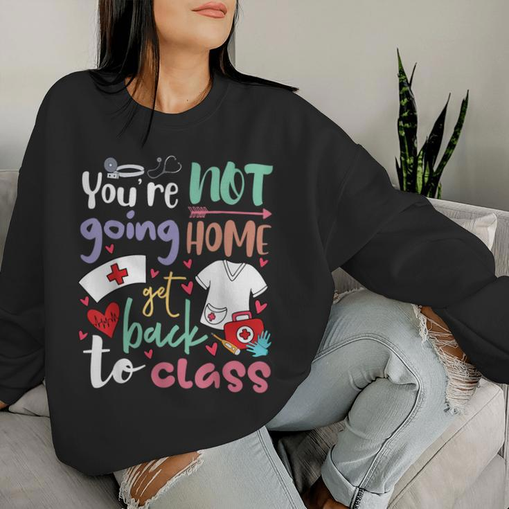 School Nurse On Duty You're Not Going To Home Get Back Class Women Sweatshirt Gifts for Her