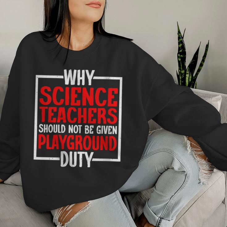 Science Teachers Should Not Given Playground Duty Women Sweatshirt Gifts for Her