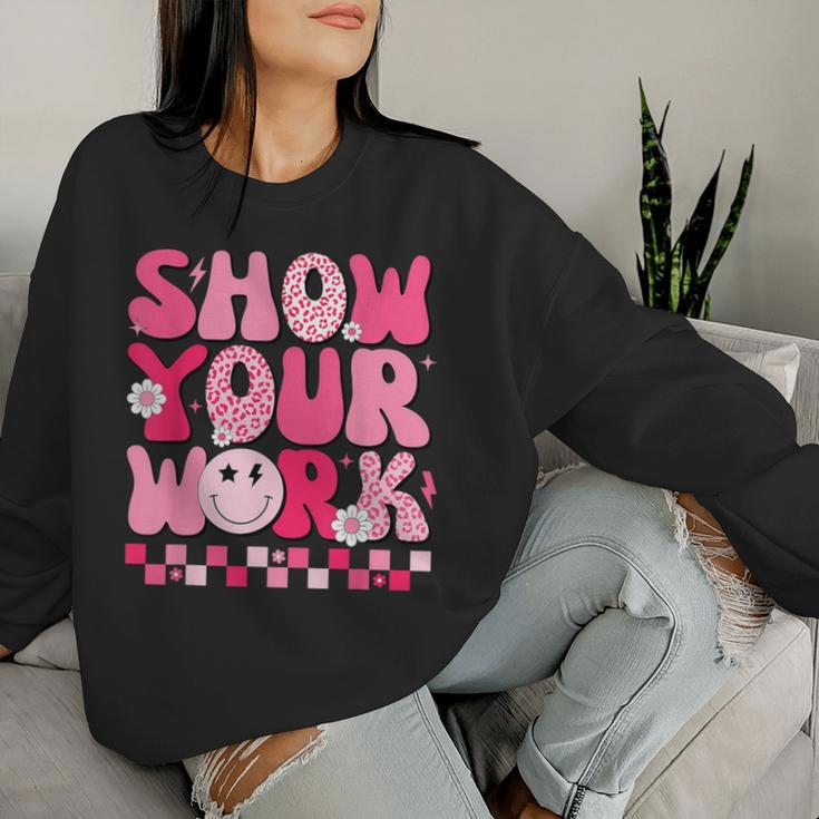 Show Your Work Math Teacher Test Day Motivational Testing Women Sweatshirt Gifts for Her