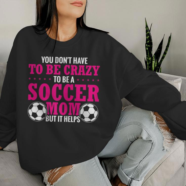 Soccer Mama You Don't Have To Be Crazy Soccer Mom Women Sweatshirt Gifts for Her