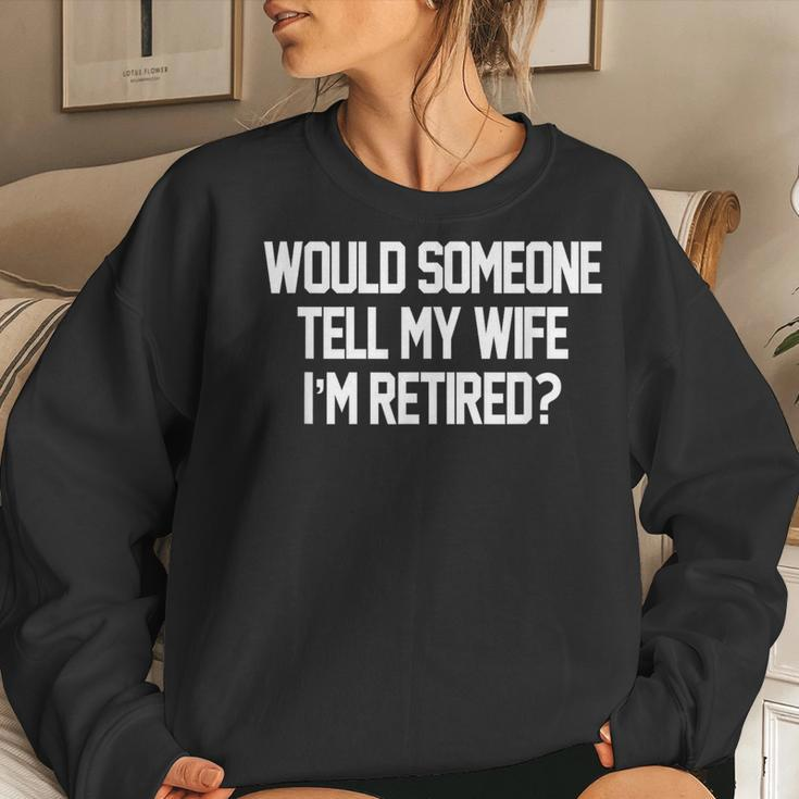 Would Someone Tell My Wife I'm Retired For Men Women Sweatshirt Gifts for Her