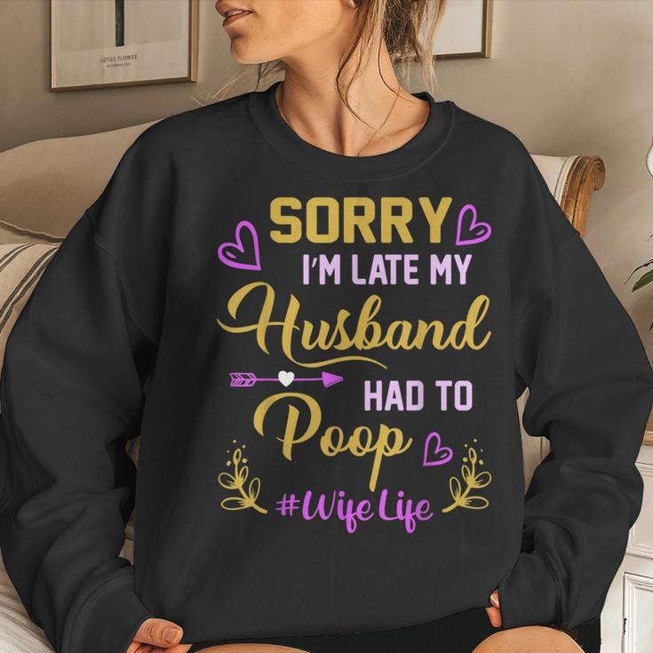 Sorry I'm Late My Husband Had To Poop For Wife Women Sweatshirt Gifts for Her